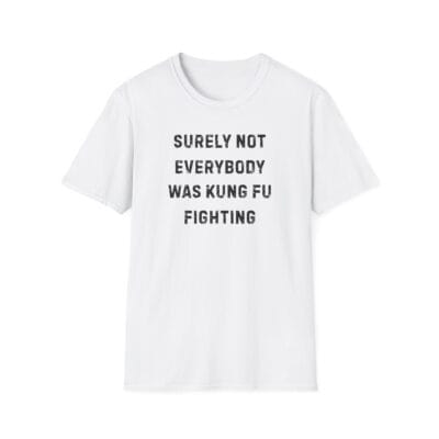 "Surely not everybody was kung fu fighting" text design